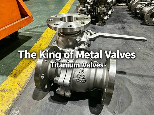 Últimos blogs da empresa sobre The Top Ten Performance Features of Titanium Valves – The Foremost Among Metal Valves